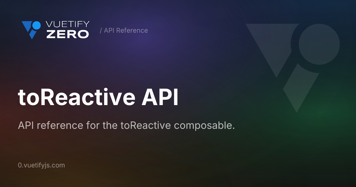 toReactive API — Vuetify0