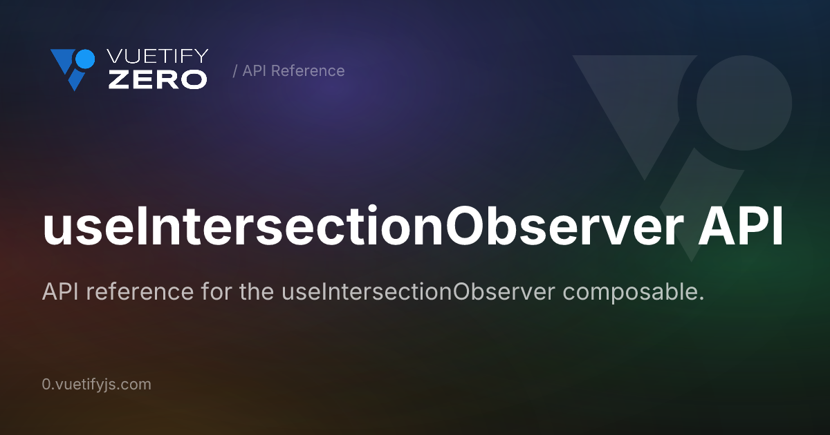 useIntersectionObserver API — Vuetify0