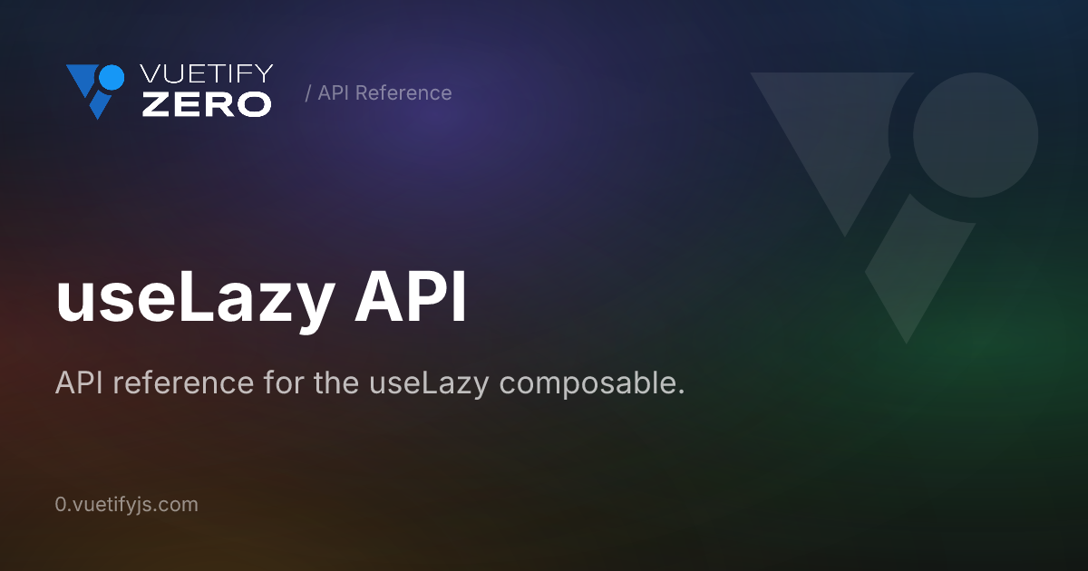 useLazy API — Vuetify0