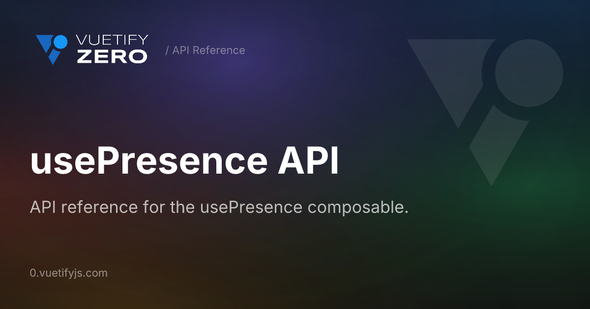 usePresence API — Vuetify0