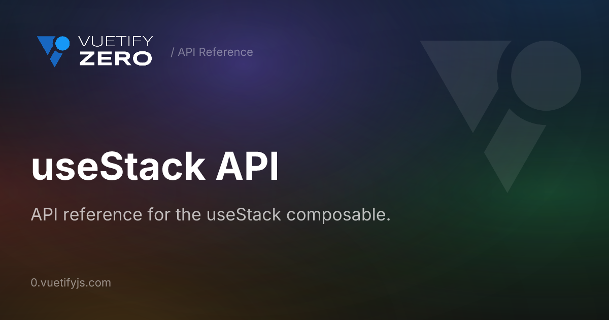 useStack API — Vuetify0