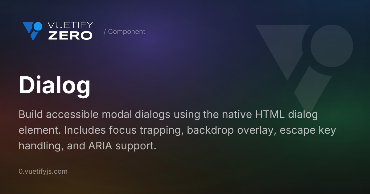 Dialog - Modal dialog component for Vue 3 — Vuetify0