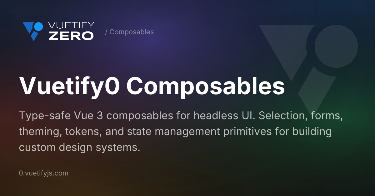 Vuetify0 Composables - Vue 3 Headless Primitives — Vuetify0