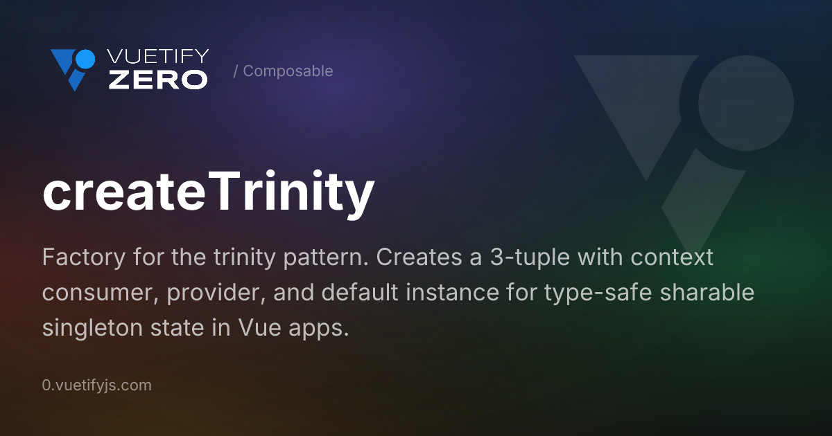 createTrinity - Context Provider/Consumer Pattern for Vue 3 — Vuetify0