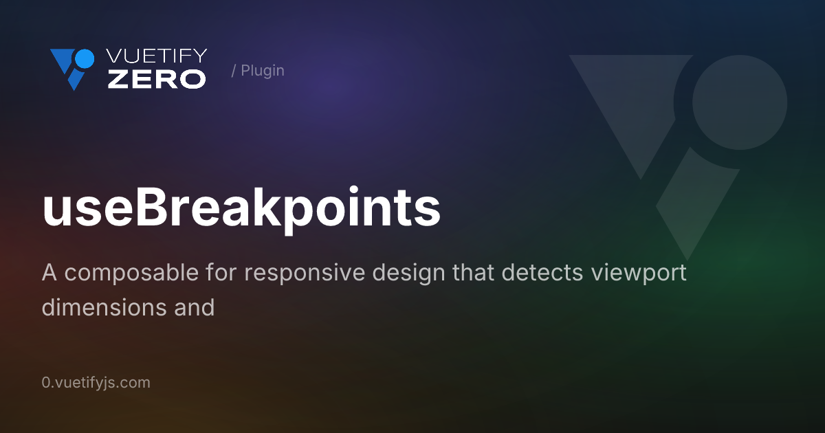 useBreakpoints - Responsive Viewport Detection for Vue 3 — Vuetify0