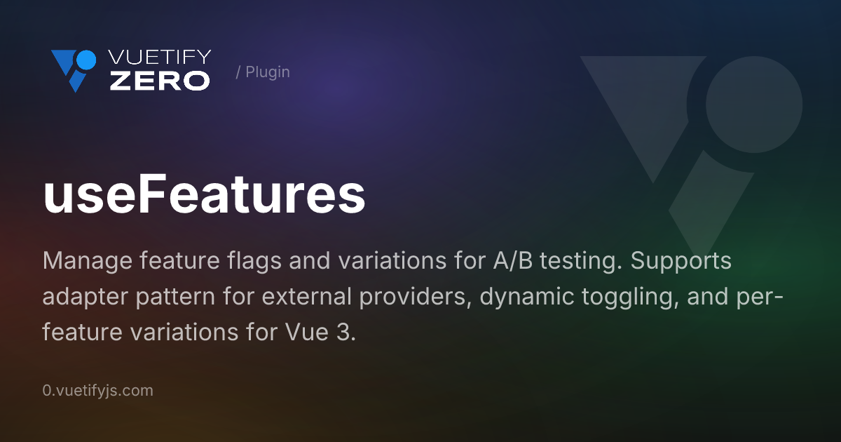 useFeatures - Feature Flags and Variations for Vue 3 — Vuetify0