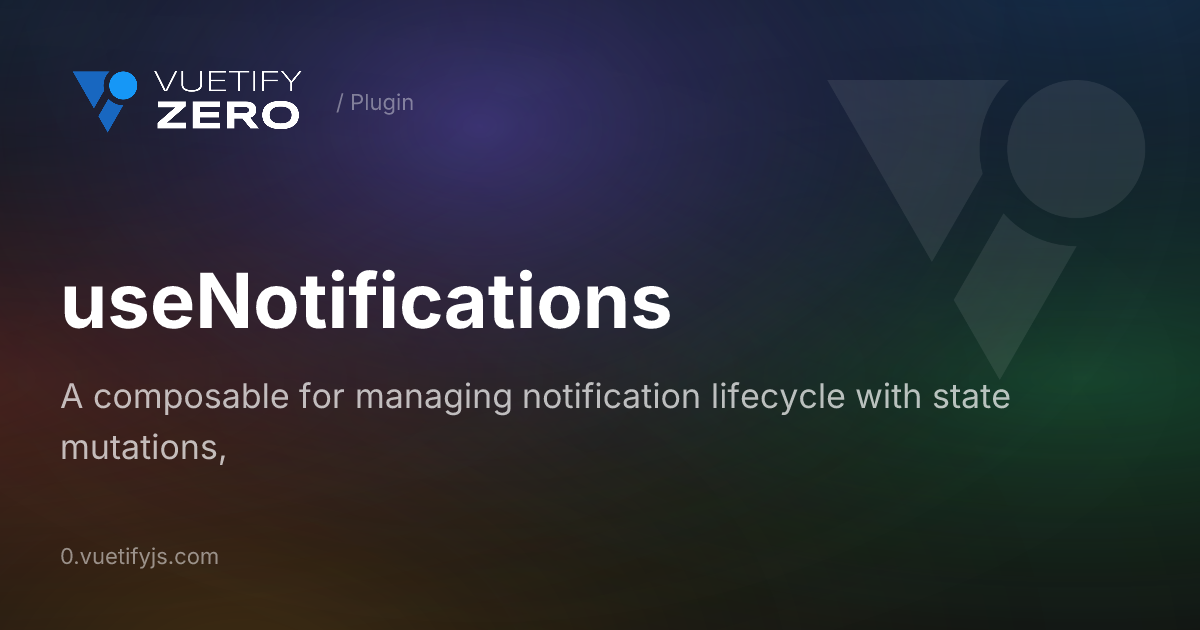 useNotifications - Notification Lifecycle Management — Vuetify0