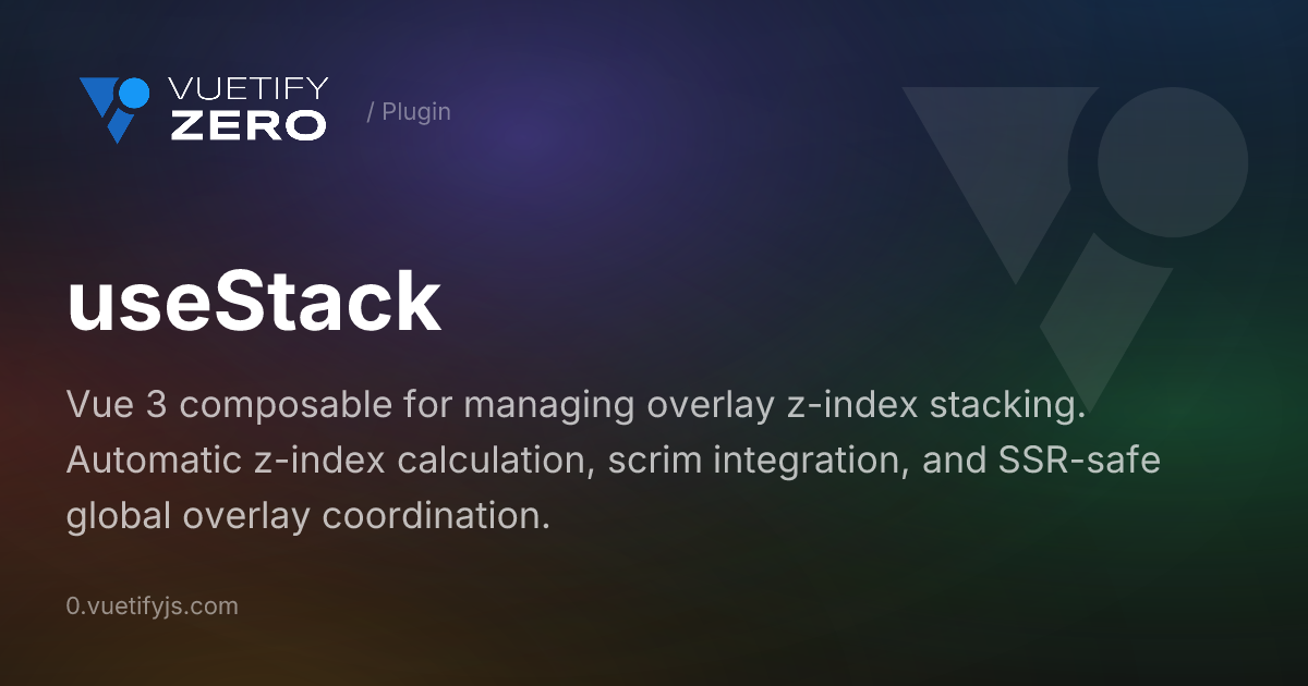 useStack - Overlay Z-Index Management for Vue 3 — Vuetify0