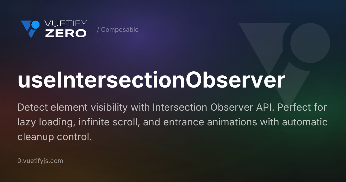 useIntersectionObserver - Visibility Detection for Vue 3 — Vuetify0