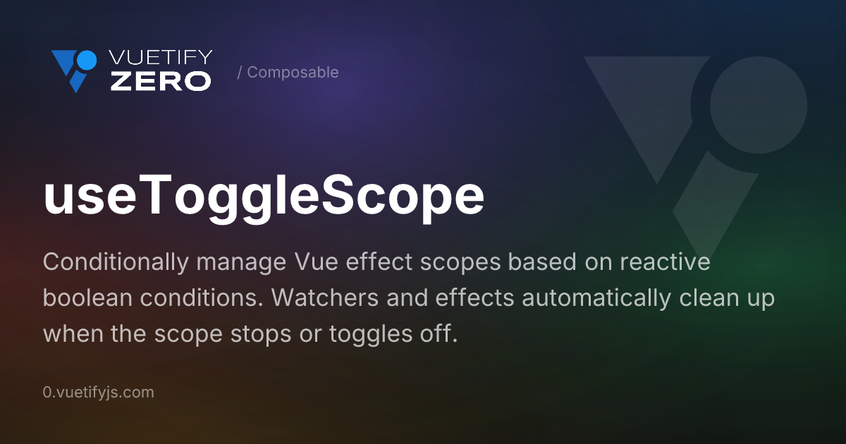 useToggleScope - Conditional Effect Scope for Vue 3 — Vuetify0
