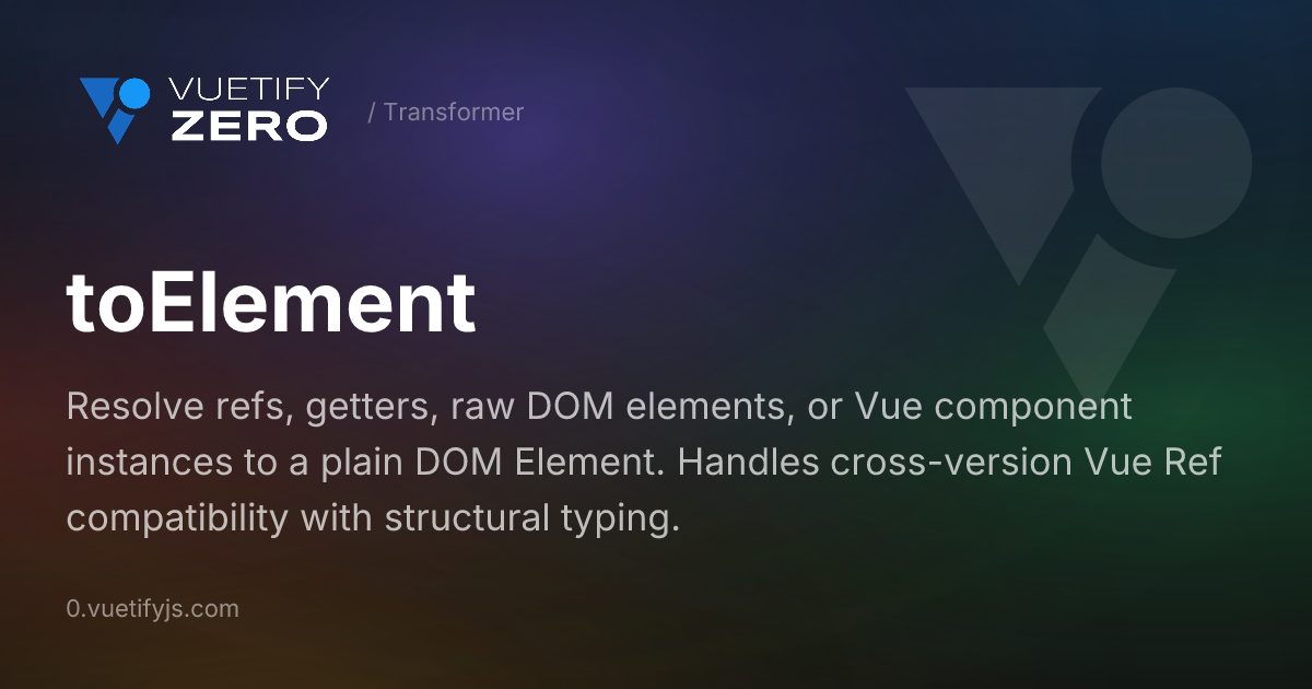 toElement - Resolve Element References for Vue 3 — Vuetify0