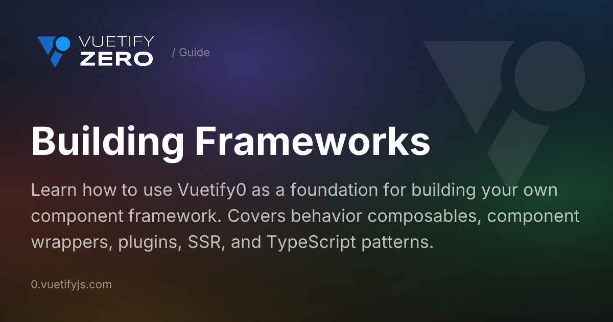 Building Frameworks - Using v0 as a Dependency — Vuetify0