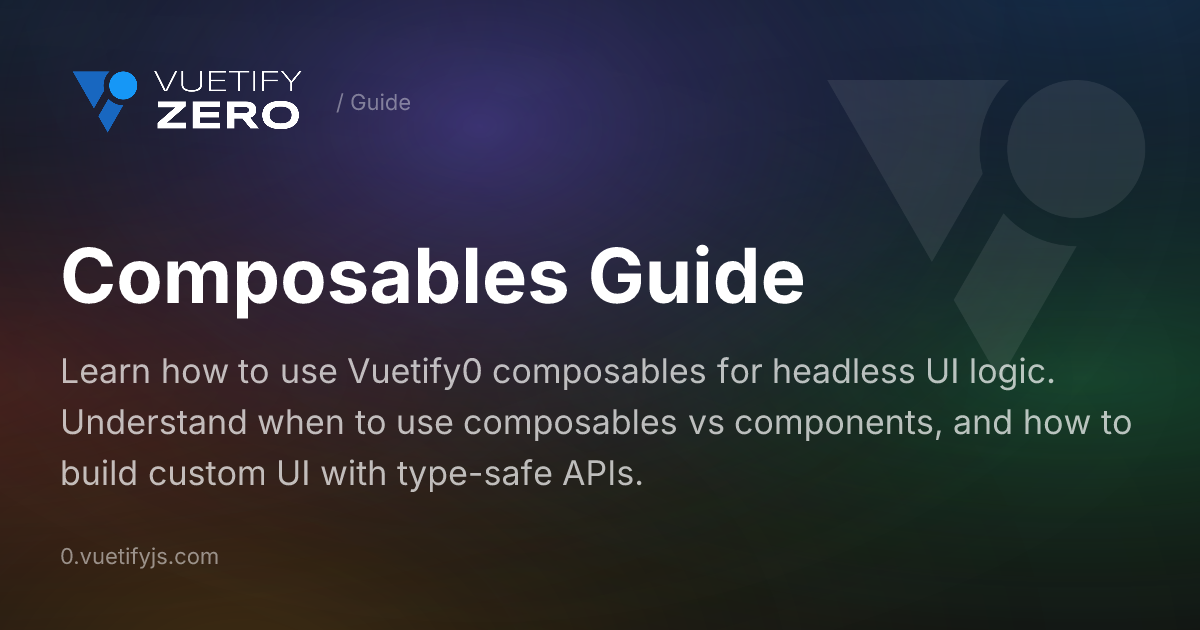 Composables Guide - Headless Logic for Vue 3 — Vuetify0