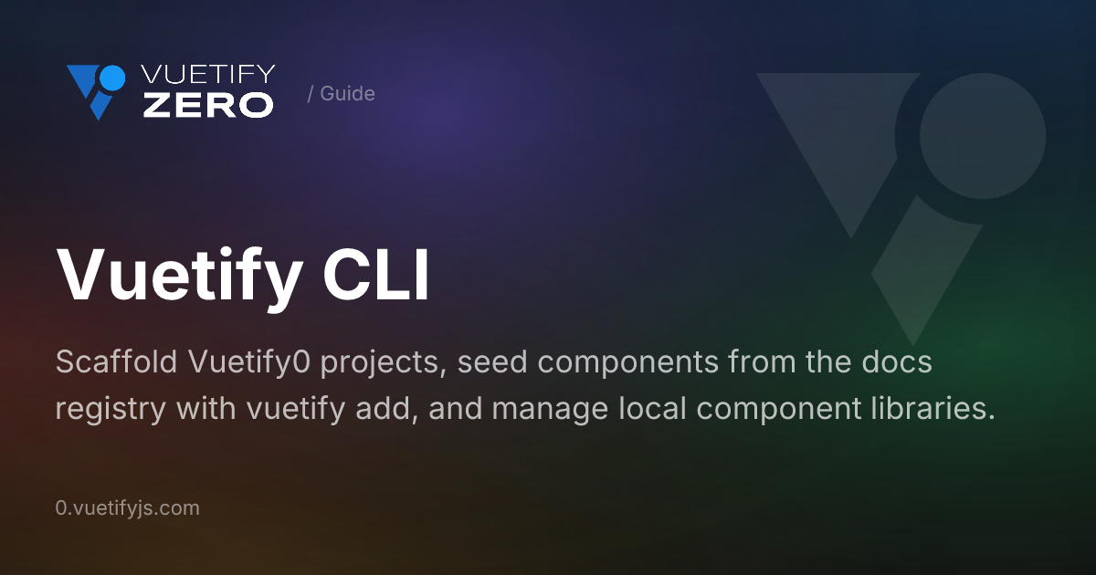 Vuetify CLI - Project Scaffolding & Management — Vuetify0