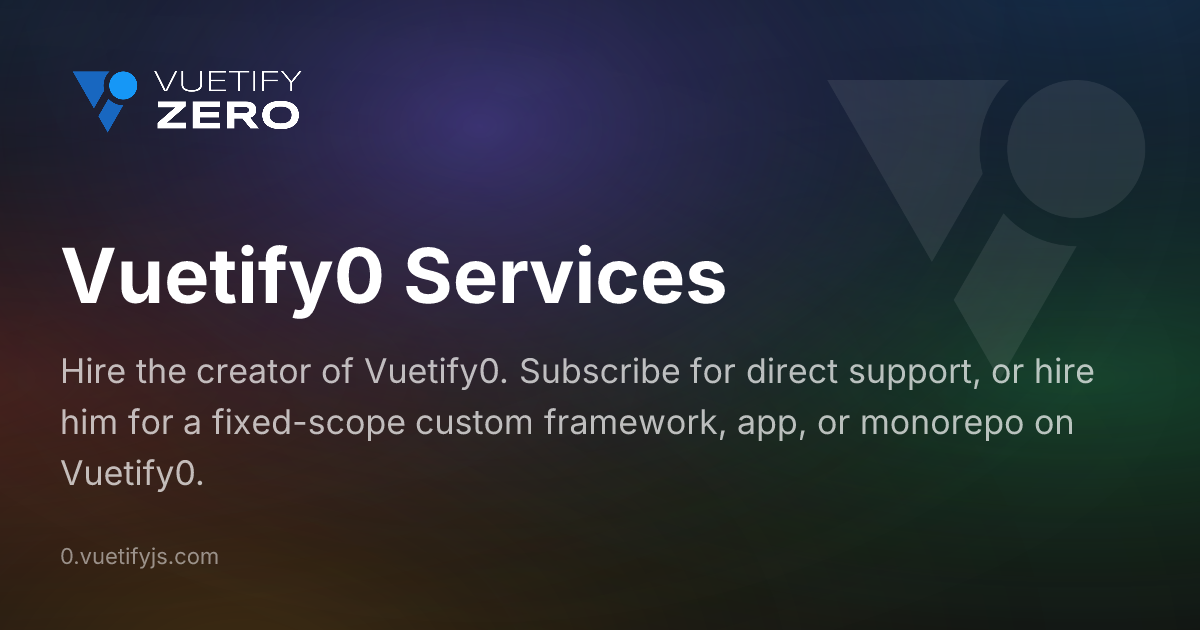 Vuetify0 Services - Hire the creator of Vuetify0 — Vuetify0